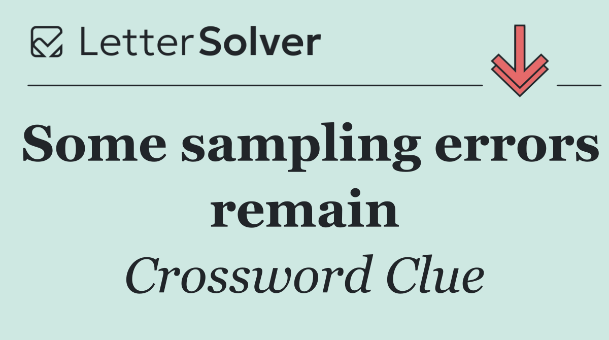 Some sampling errors remain