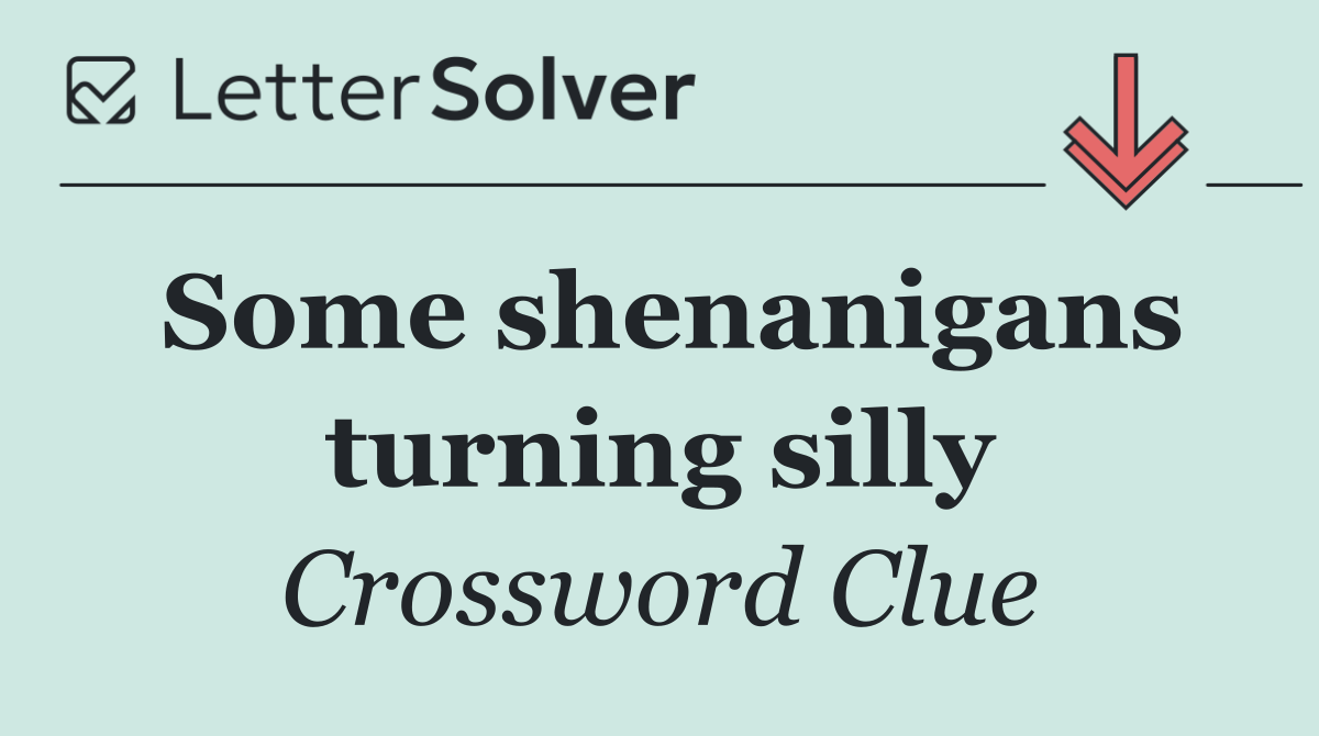 Some shenanigans turning silly
