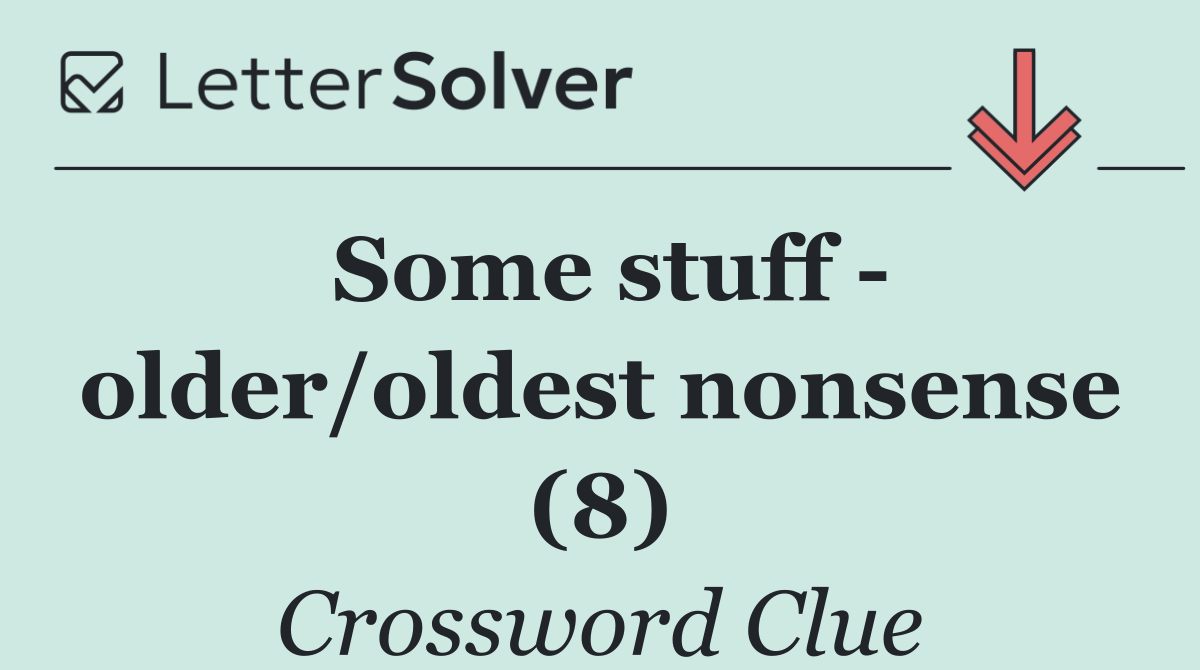 Some stuff   older/oldest nonsense (8)