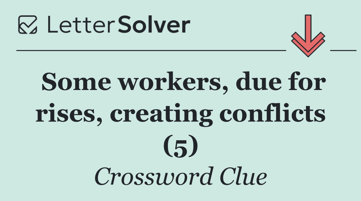 Some workers, due for rises, creating conflicts (5)