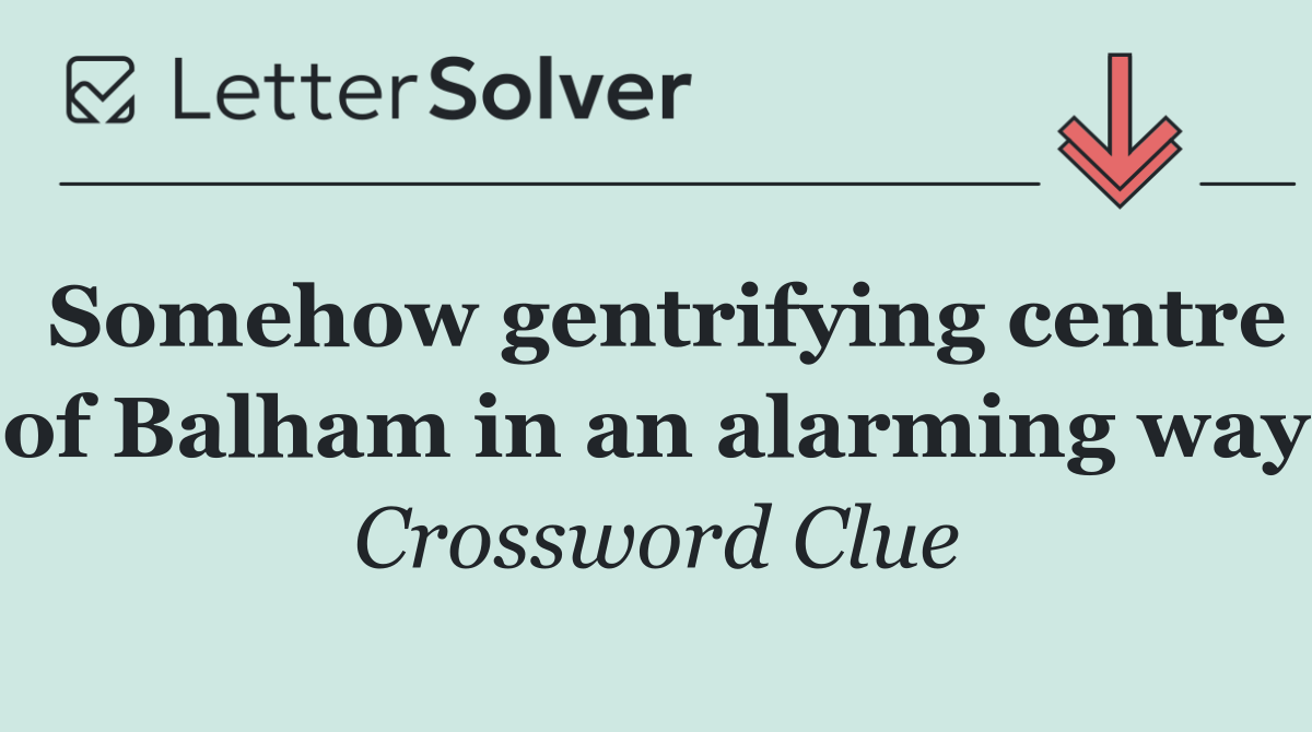 Somehow gentrifying centre of Balham in an alarming way