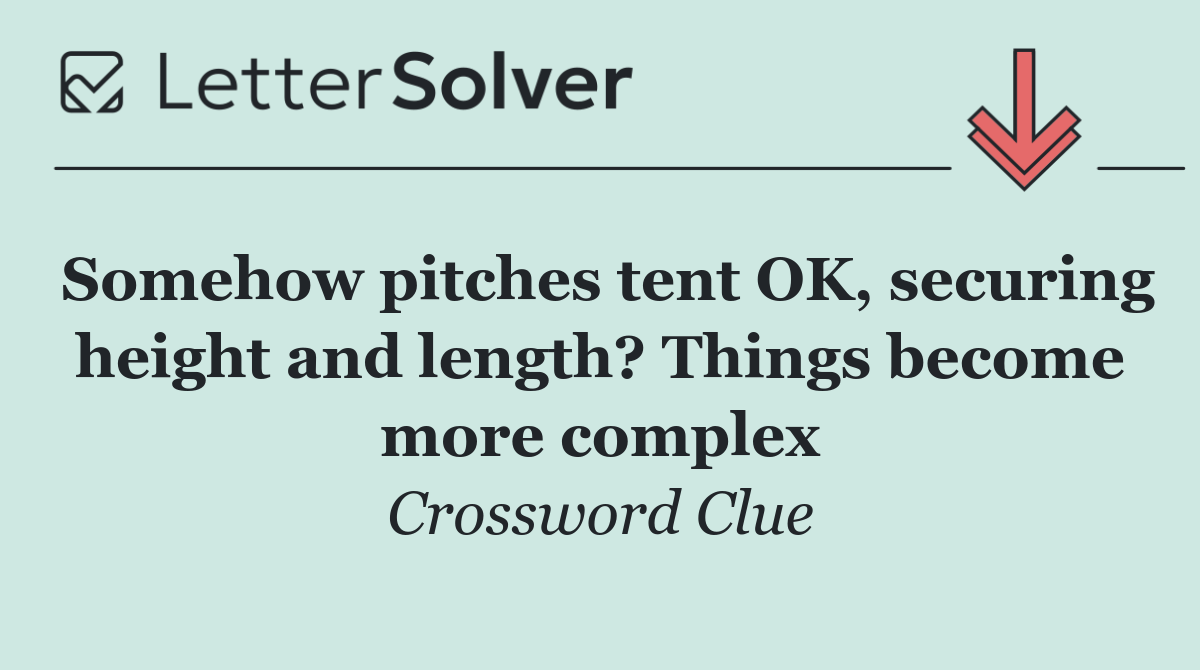 Somehow pitches tent OK, securing height and length? Things become more complex