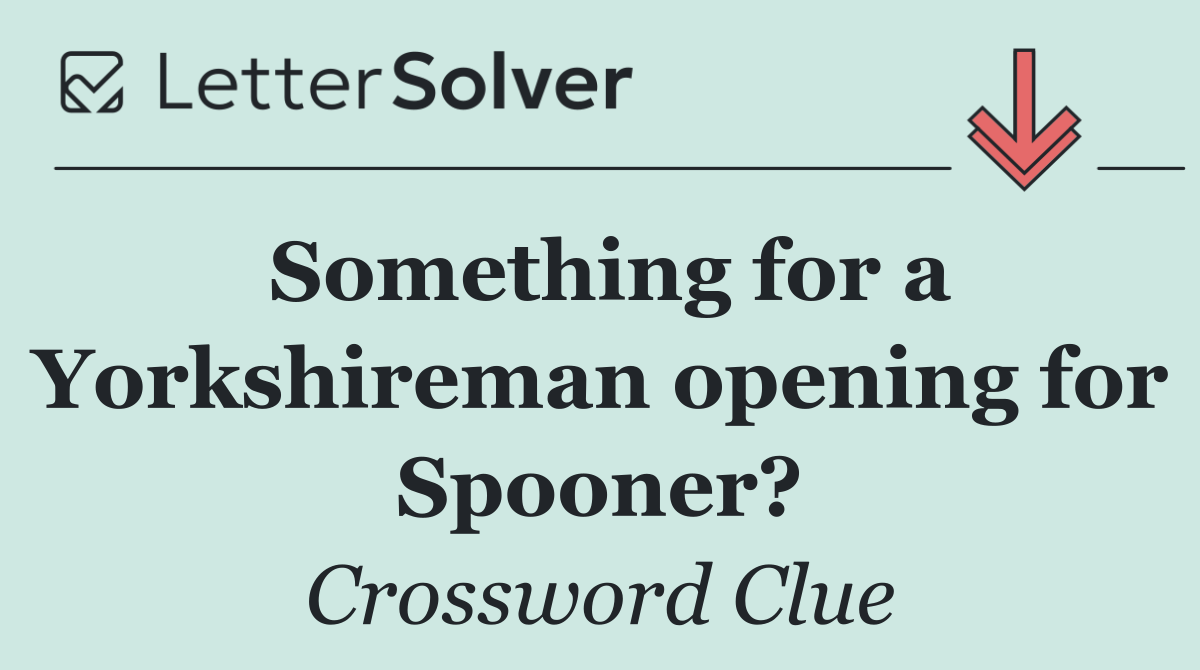 Something for a Yorkshireman opening for Spooner?