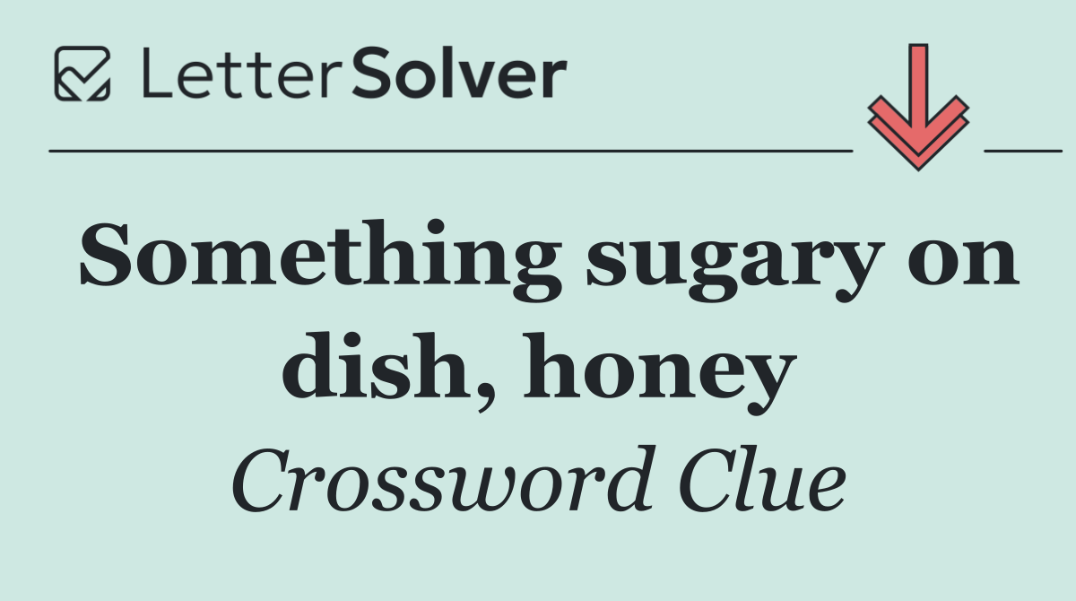 Something sugary on dish, honey