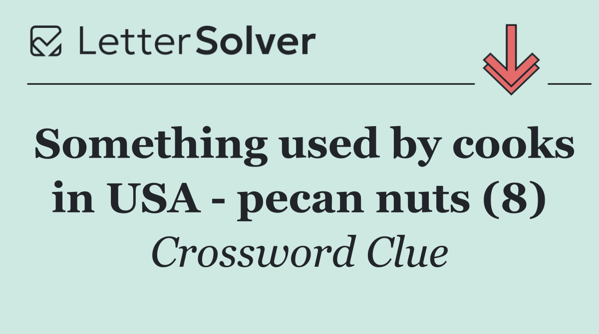 Something used by cooks in USA   pecan nuts (8)
