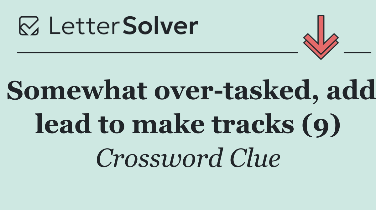 Somewhat over tasked, add lead to make tracks (9)