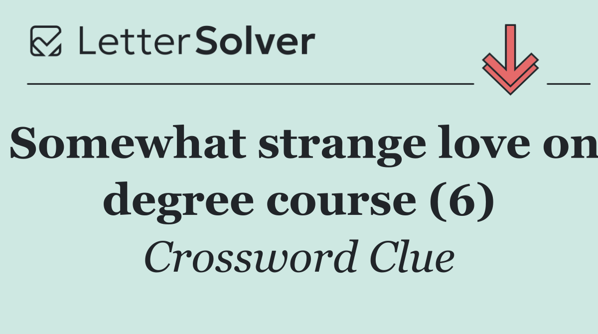 Somewhat strange love on degree course (6)