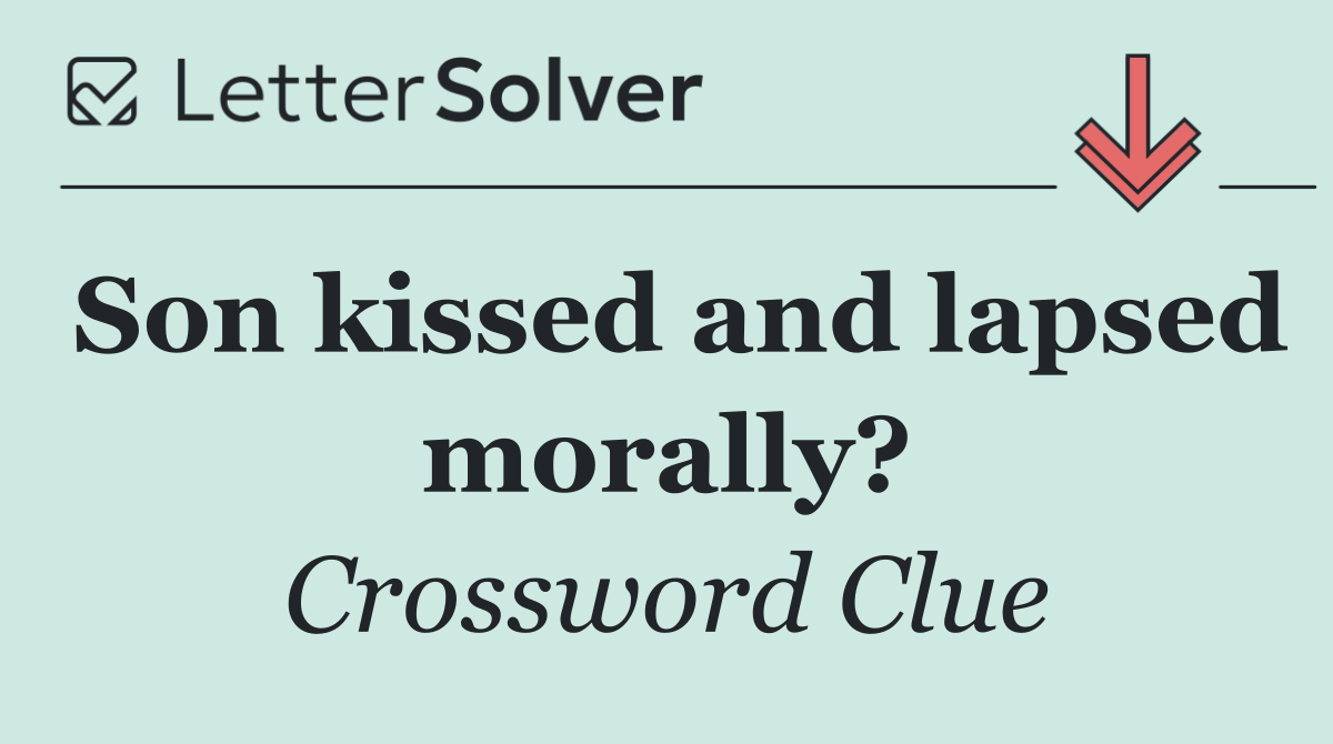 Son kissed and lapsed morally?