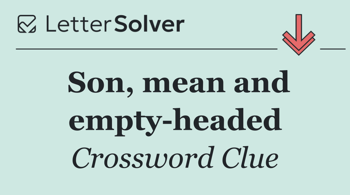 Son, mean and empty headed