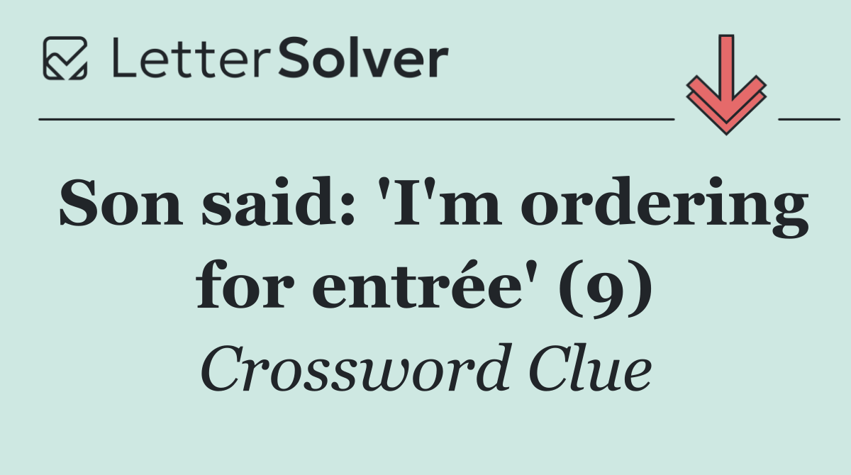 Son said: 'I'm ordering for entrée' (9)