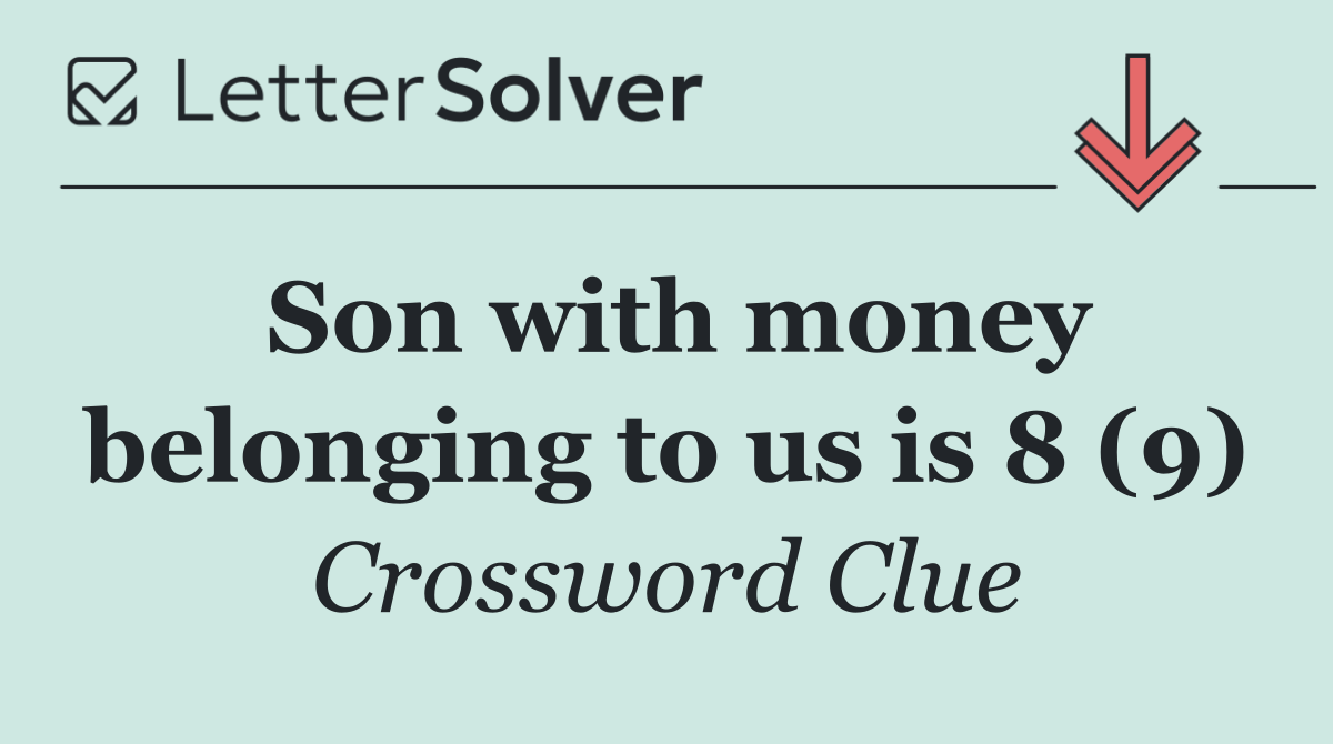 Son with money belonging to us is 8 (9)
