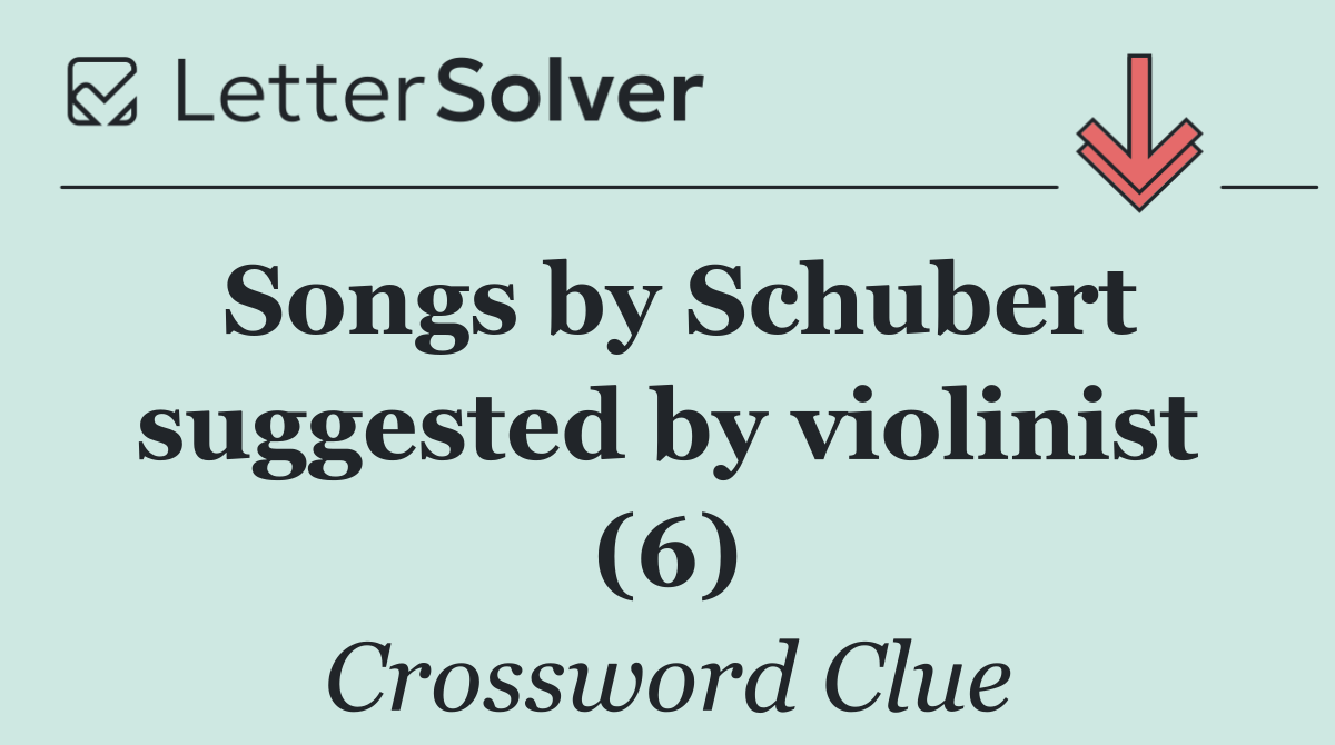 Songs by Schubert suggested by violinist (6)