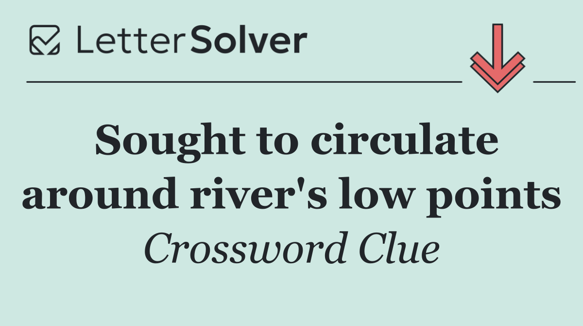 Sought to circulate around river's low points