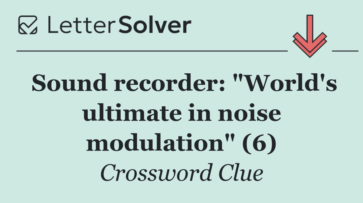 Sound recorder: "World's ultimate in noise modulation" (6)