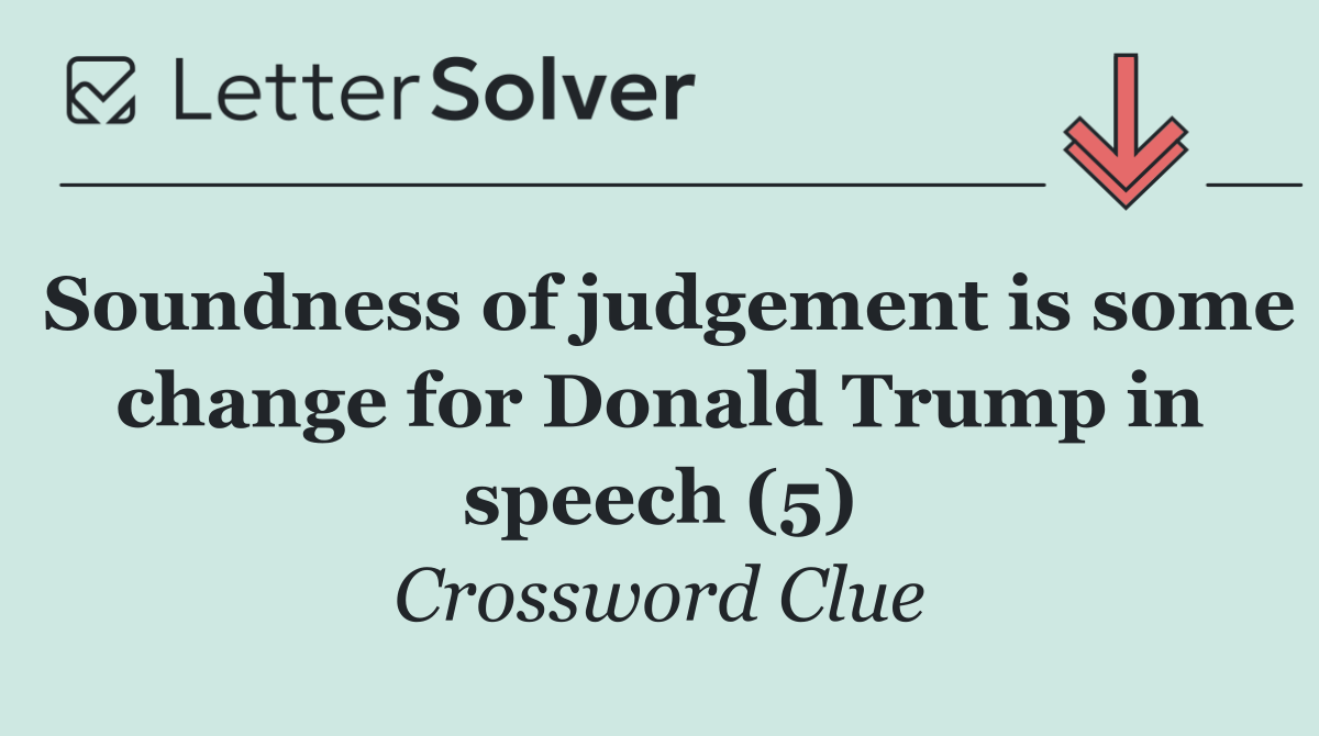 Soundness of judgement is some change for Donald Trump in speech (5)