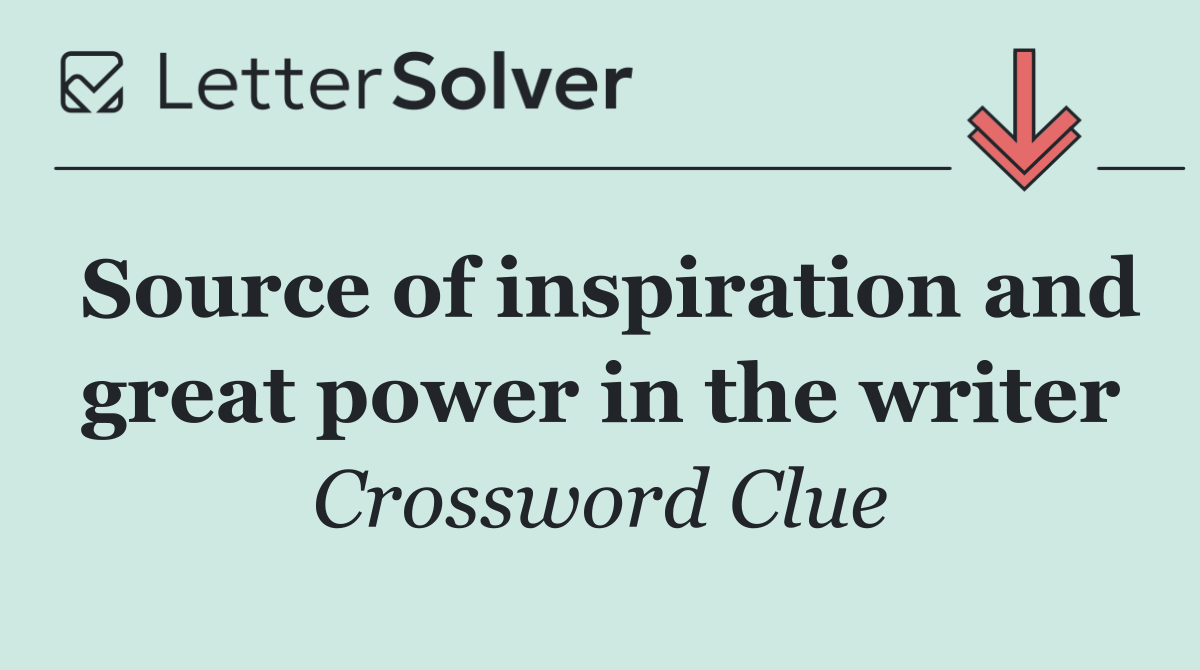 Source of inspiration and great power in the writer