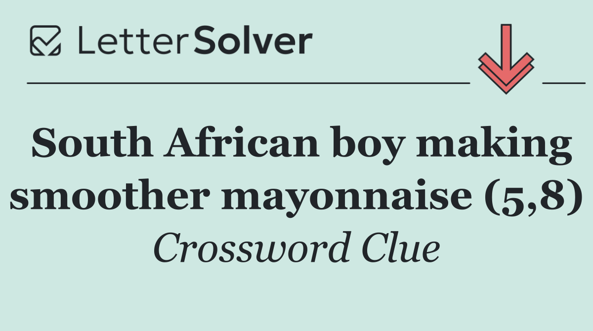 South African boy making smoother mayonnaise (5,8)