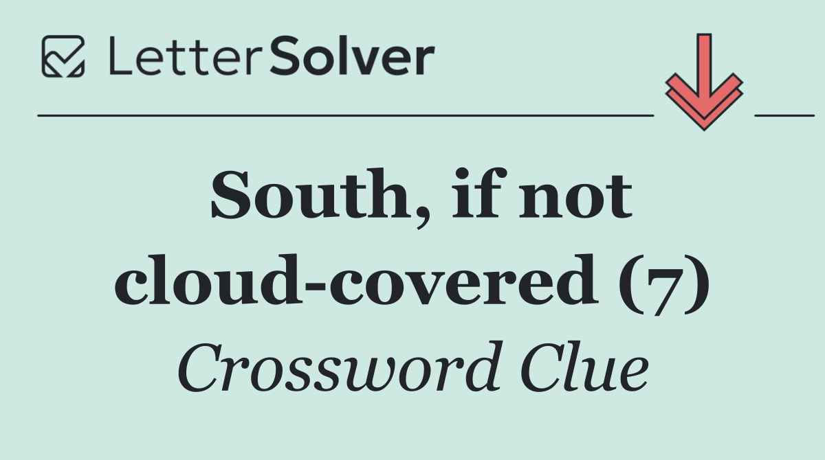South, if not cloud covered (7)