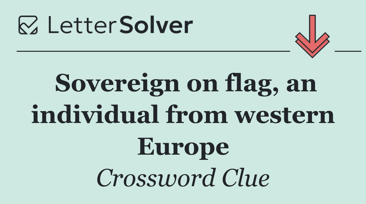 Sovereign on flag, an individual from western Europe