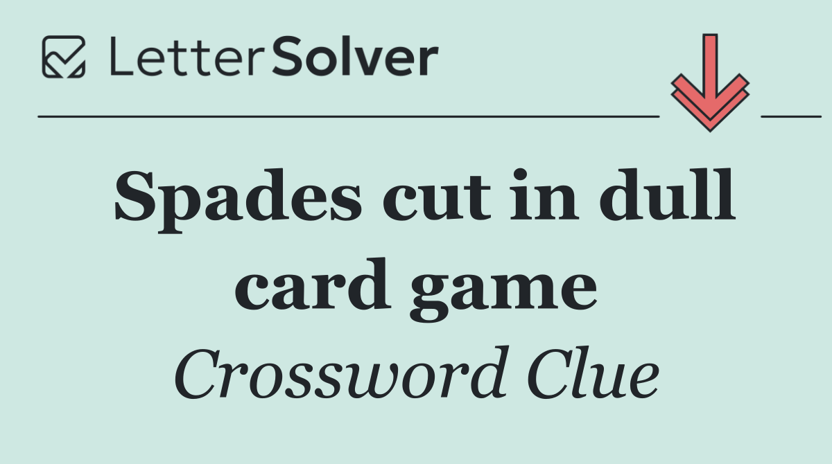 Spades cut in dull card game