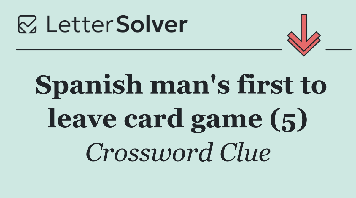 Spanish man's first to leave card game (5)