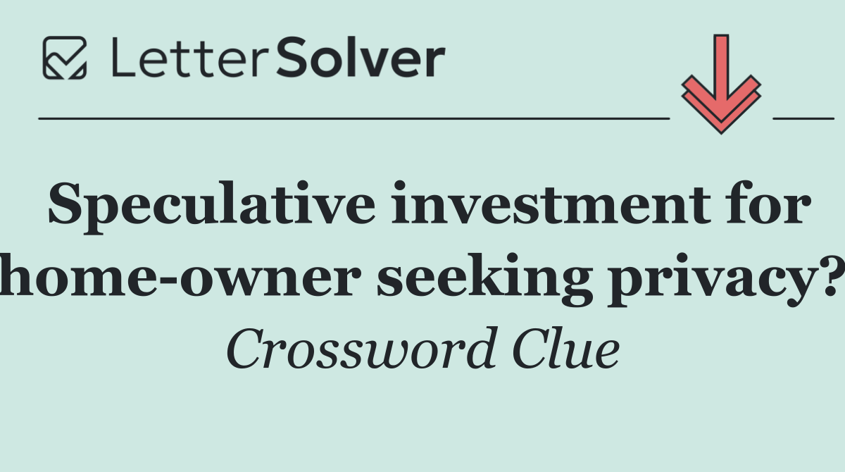 Speculative investment for home owner seeking privacy?