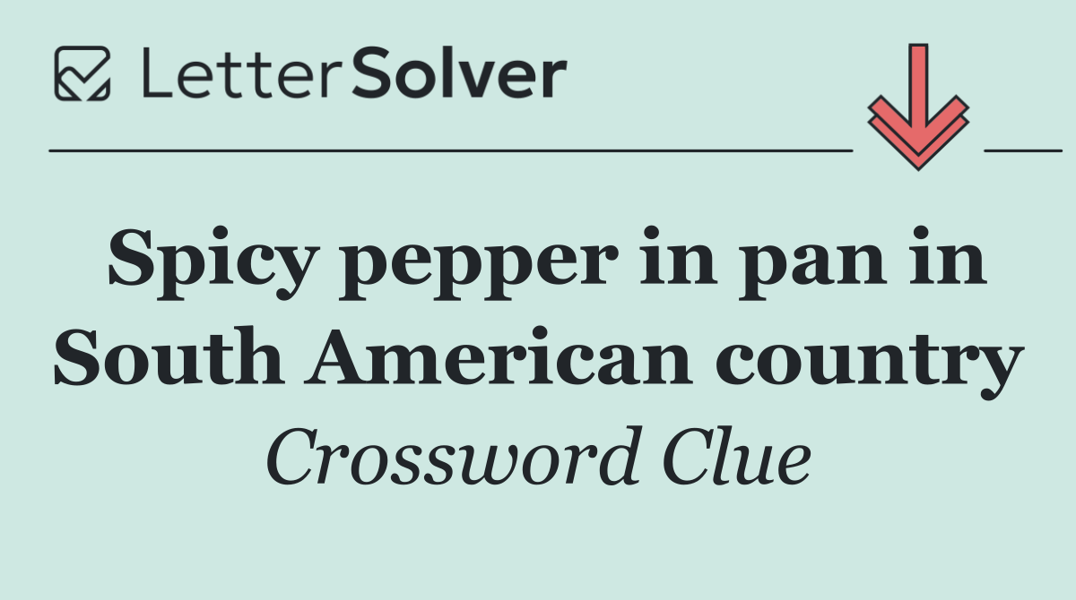 Spicy pepper in pan in South American country