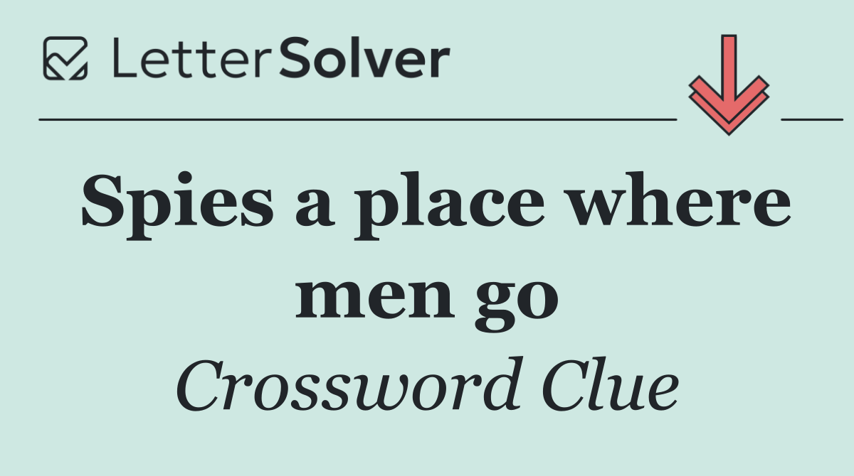Spies a place where men go