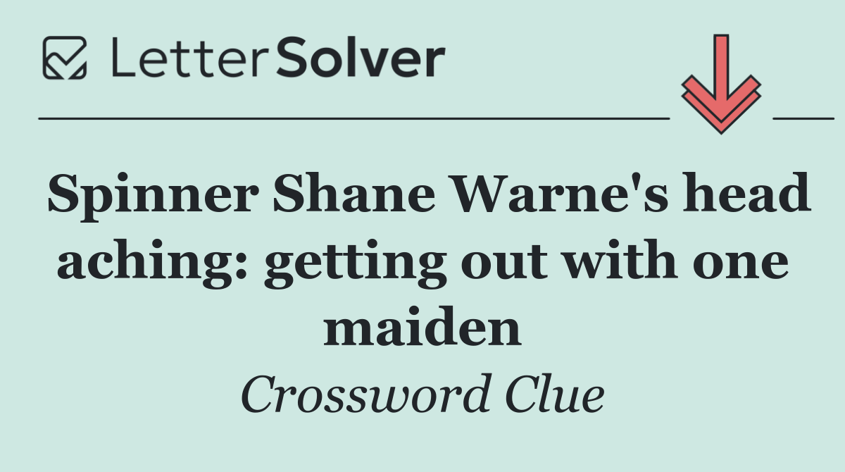 Spinner Shane Warne's head aching: getting out with one maiden