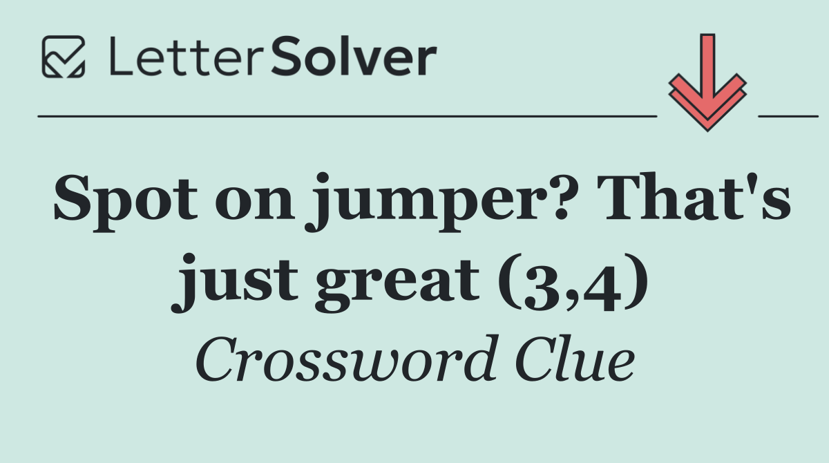 Spot on jumper? That's just great (3,4)