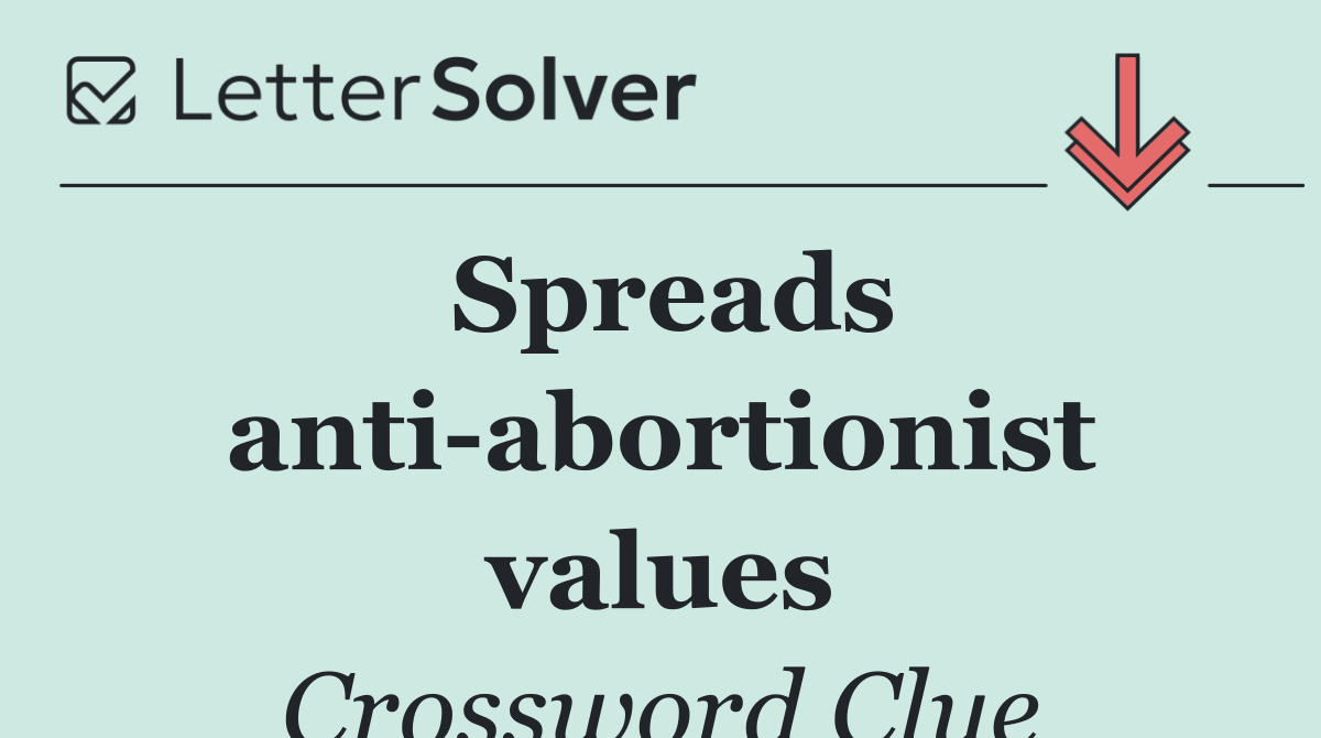 Spreads anti abortionist values