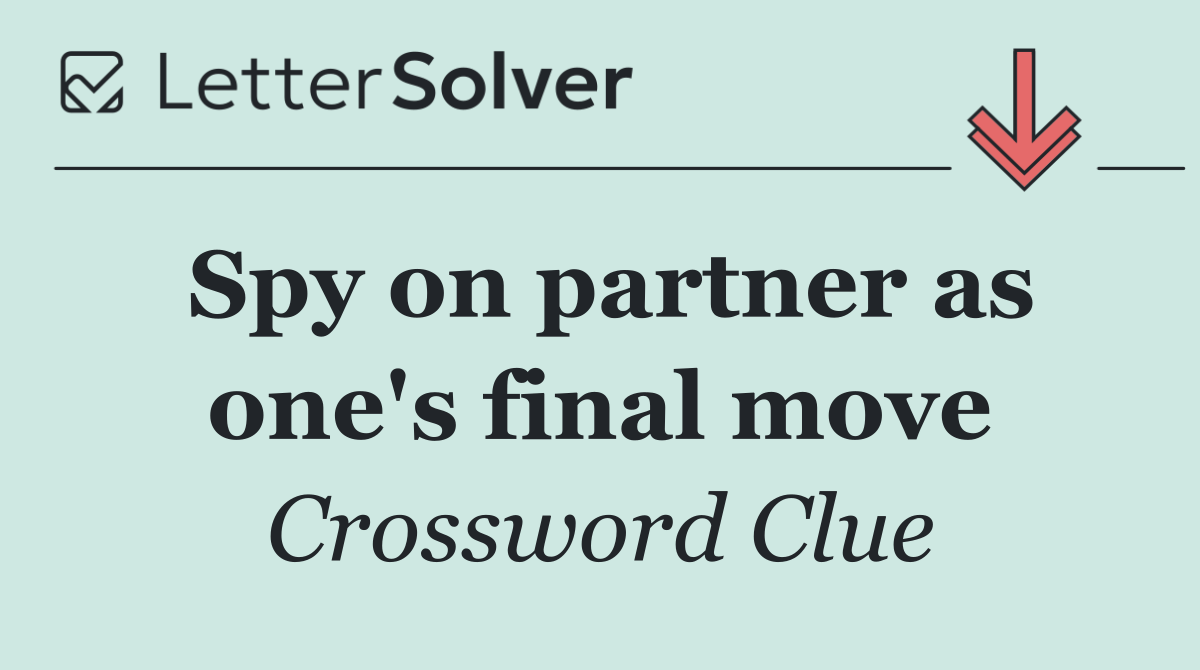 Spy on partner as one's final move