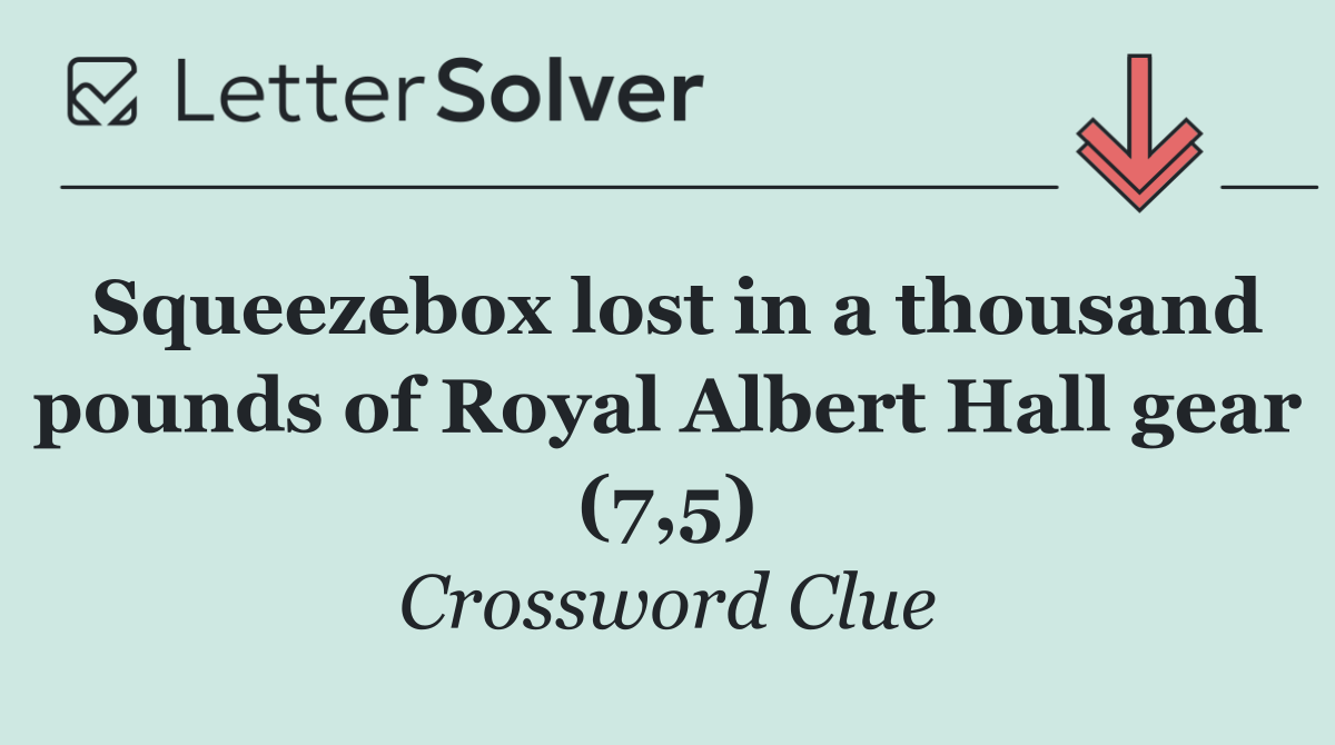 Squeezebox lost in a thousand pounds of Royal Albert Hall gear (7,5)