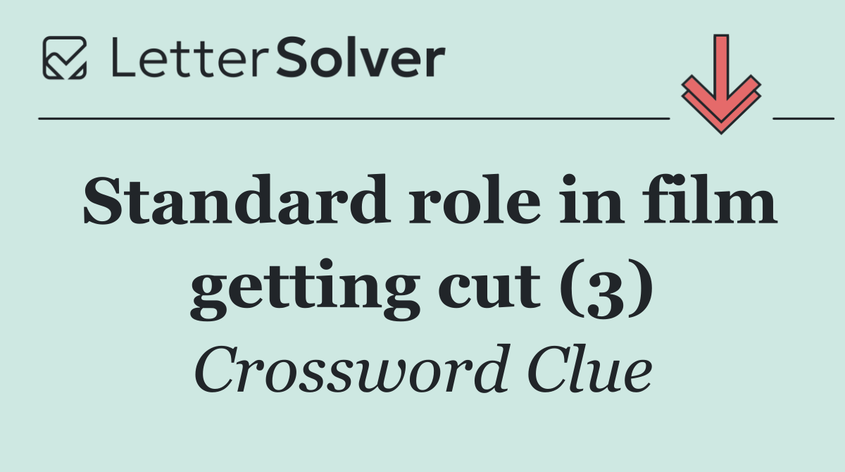 Standard role in film getting cut (3)