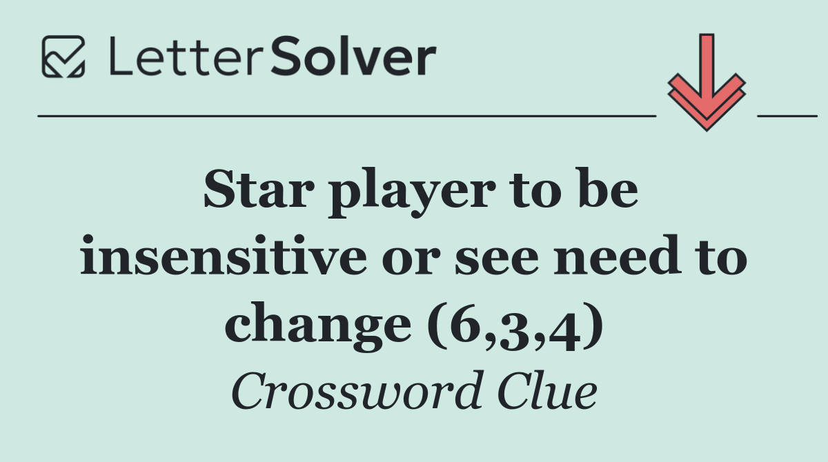 Star player to be insensitive or see need to change (6,3,4)