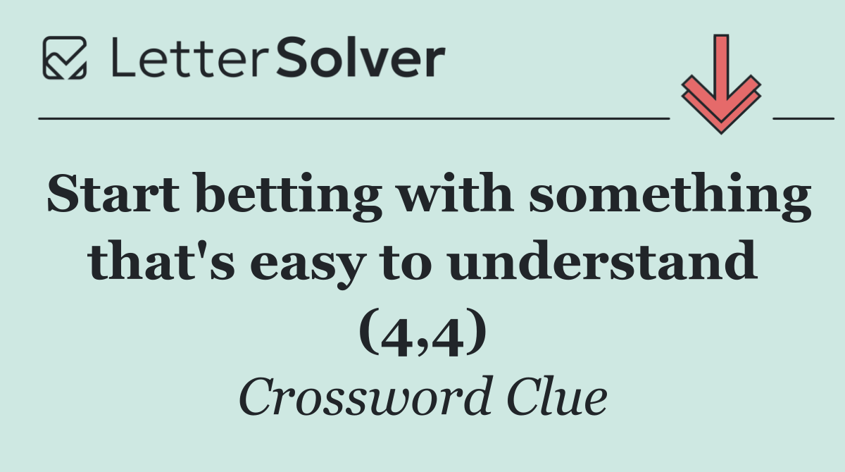 Start betting with something that's easy to understand (4,4)