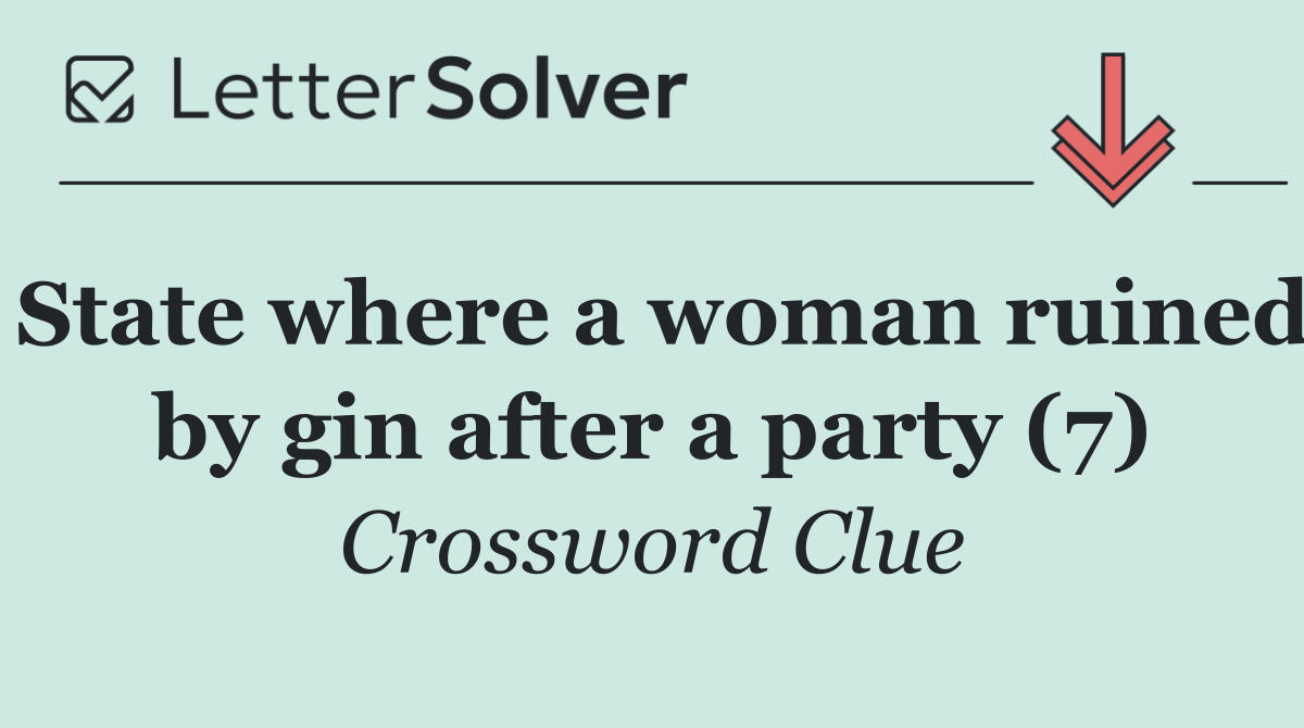 State where a woman ruined by gin after a party (7)