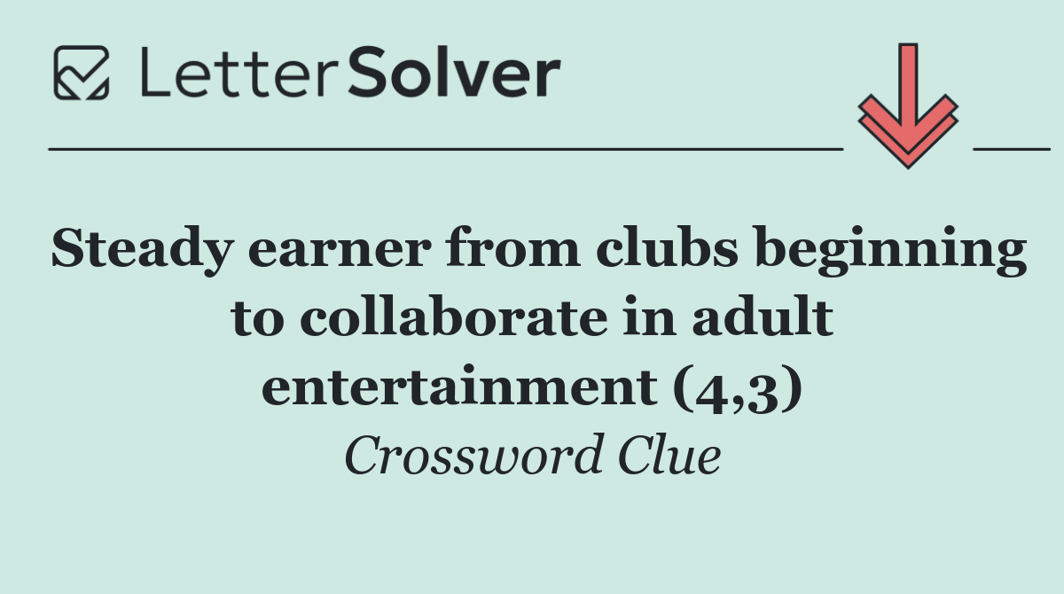 Steady earner from clubs beginning to collaborate in adult entertainment (4,3)