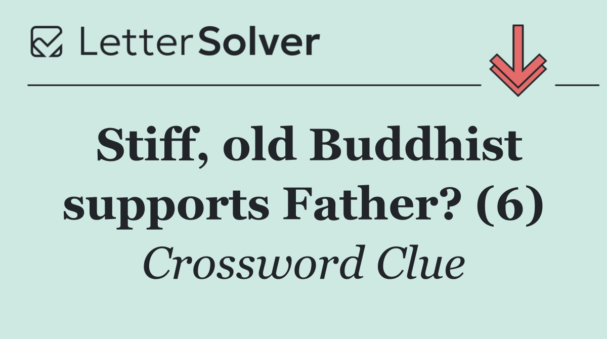 Stiff, old Buddhist supports Father? (6)