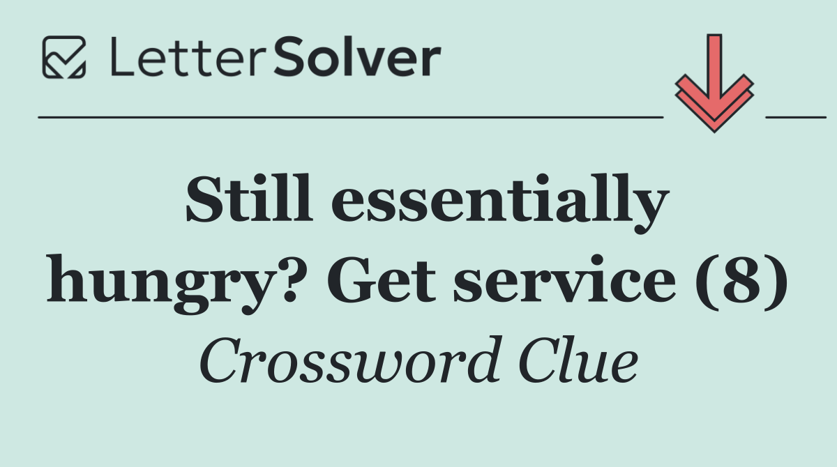 Still essentially hungry? Get service (8)