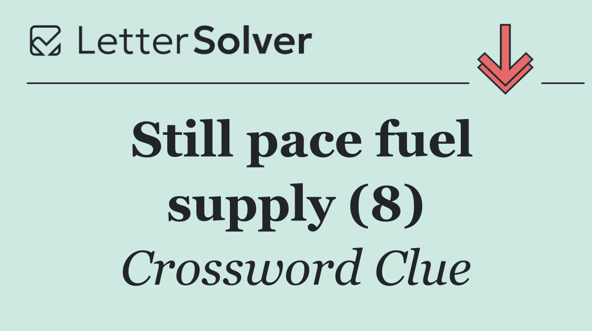 Still pace fuel supply (8)