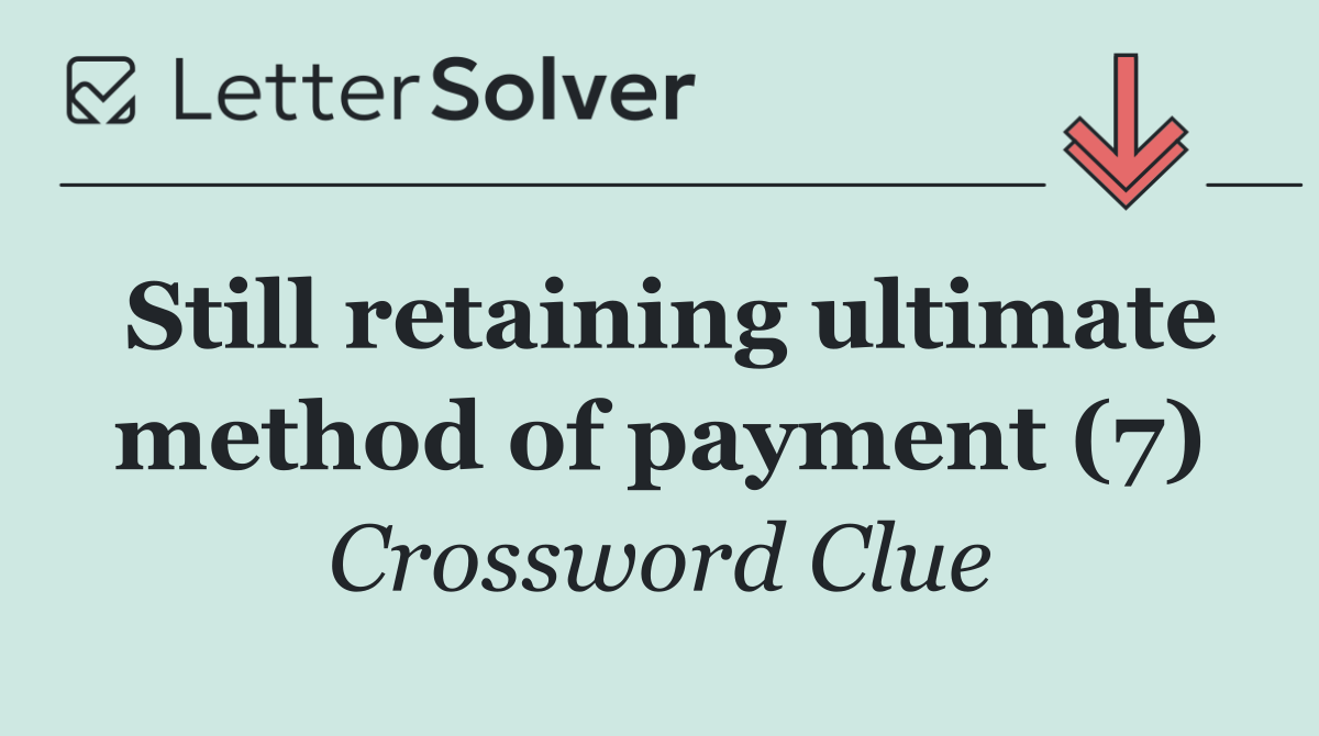 Still retaining ultimate method of payment (7)