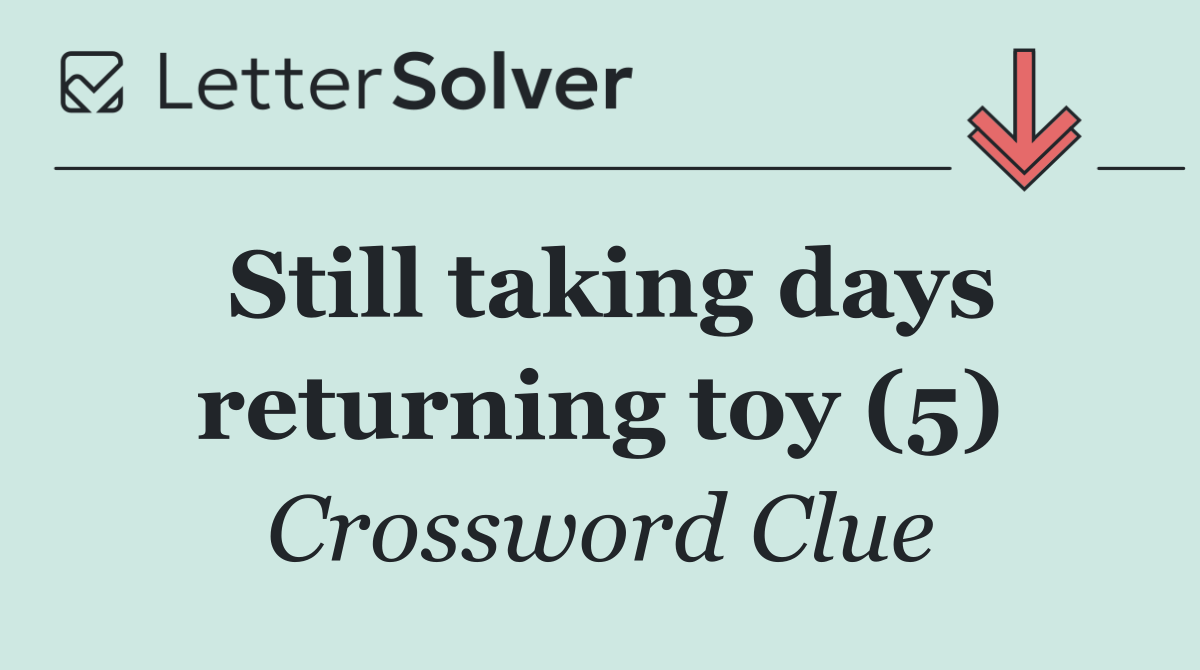 Still taking days returning toy (5)