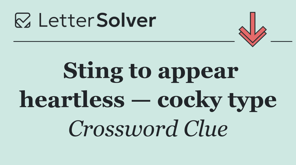 Sting to appear heartless — cocky type