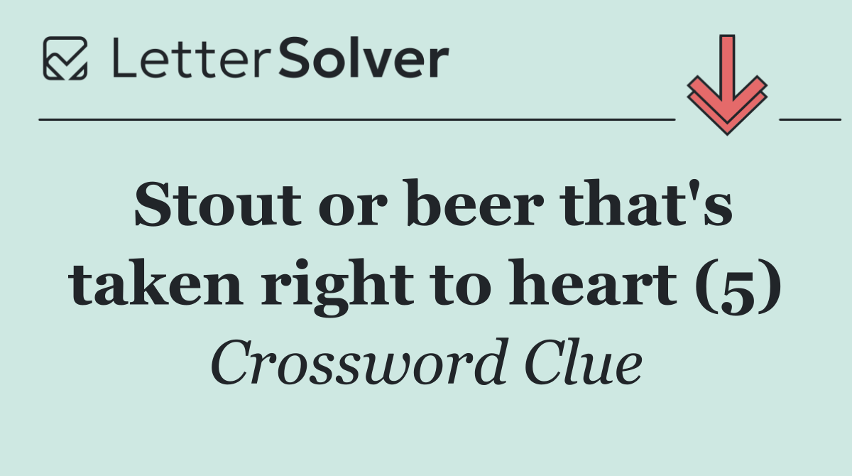 Stout or beer that's taken right to heart (5)