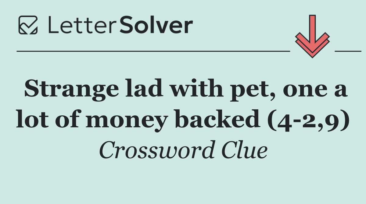 Strange lad with pet, one a lot of money backed (4 2,9)
