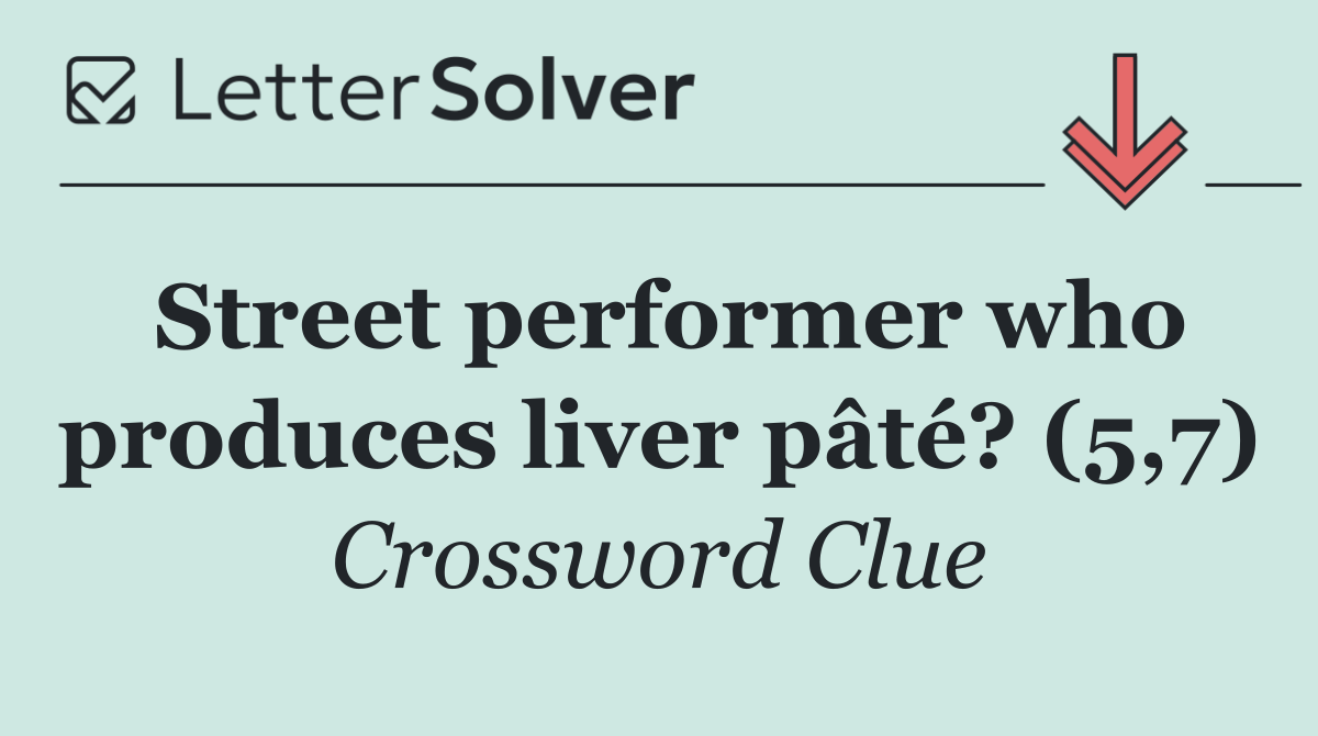 Street performer who produces liver pâté? (5,7)
