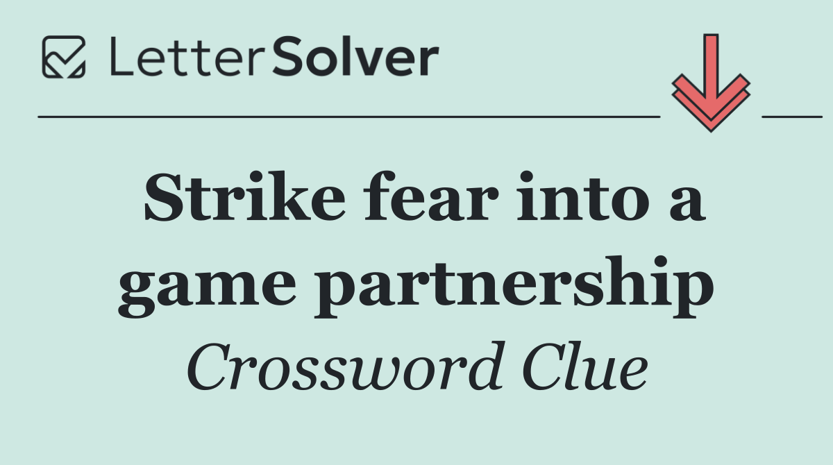 Strike fear into a game partnership