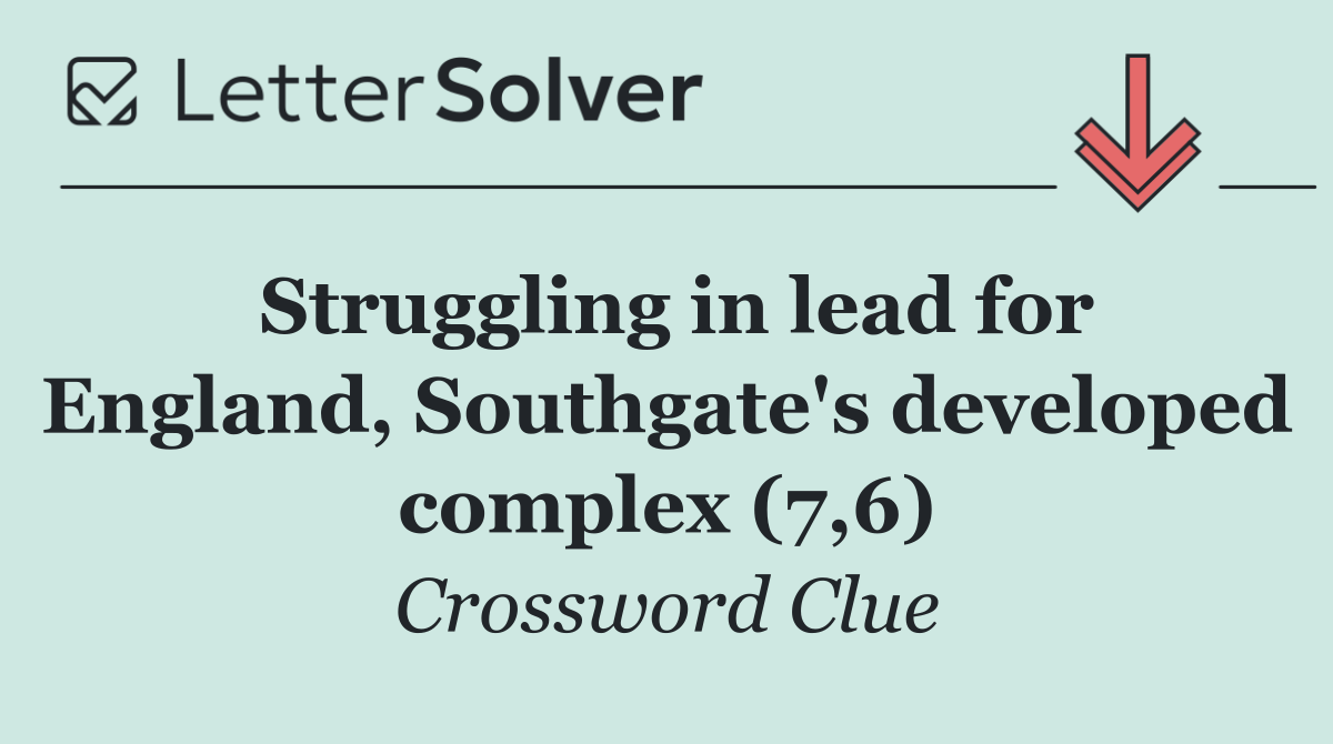 Struggling in lead for England, Southgate's developed complex (7,6)