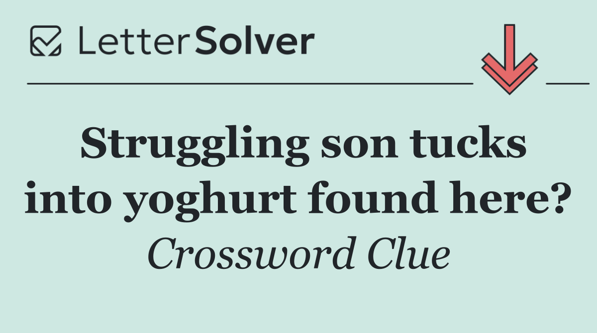Struggling son tucks into yoghurt found here?